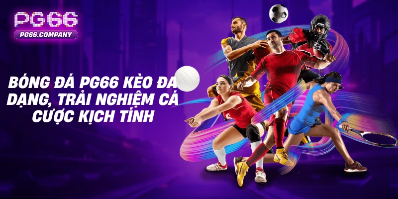THỂ THAO 2 Bóng đá PG66 kèo đa dạng, trải nghiệm cá cược kịch tính