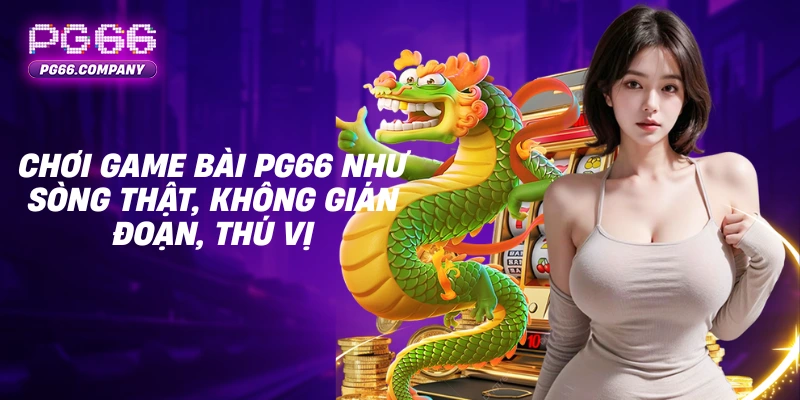 GAME BÀI 1 Chơi game bài PG66 như sòng thật, không gián đoạn, thú vị