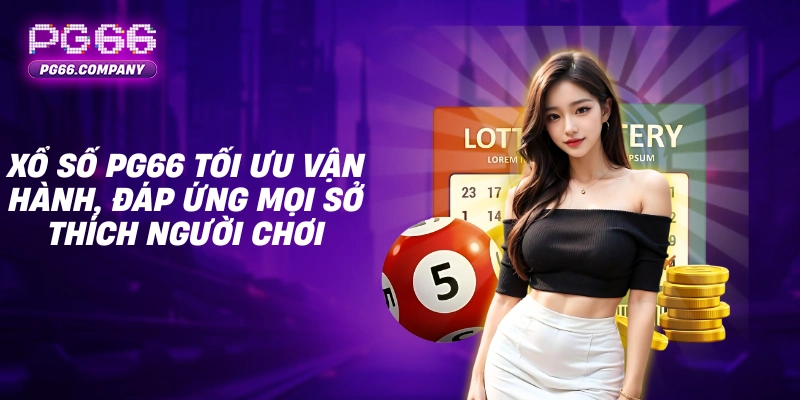 XỔ SỐ 2 Xổ số PG66 tối ưu vận hành, đáp ứng mọi sở thích người chơi