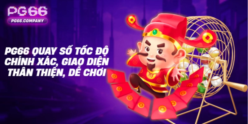 XỔ SỐ 1 PG66 quay số tốc độ chính xác, giao diện thân thiện, dễ chơi
