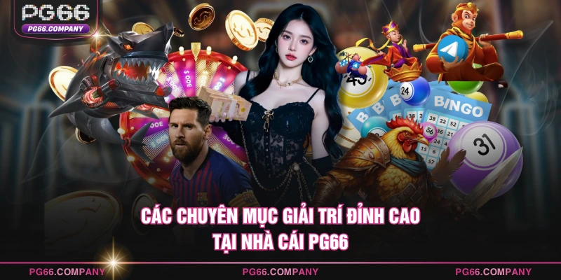 TRANG CHỦ 15 Các chuyên mục giải trí đỉnh cao tại nhà cái PG66