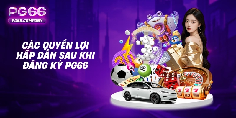 Đăng Ký PG66 – Trải Nghiệm Giải Trí An Toàn Và Vượt Trội 1 Các quyền lợi hấp dẫn sau khi đăng ký PG66