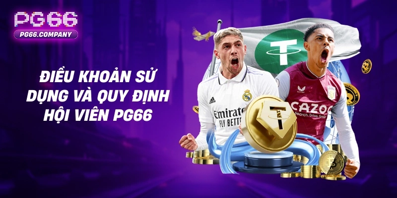 ĐIỀU KHOẢN SỬ DỤNG 1 Điều khoản sử dụng và quy định hội viên PG66