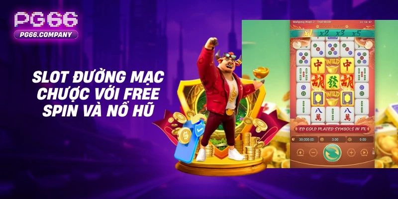 Đường Mạc Chược – Game Nổ Hũ Mạc Chược Dễ Nổ Cho Người Chơi Việt 2 Slot đường mạc chược với free spin và nổ hũ