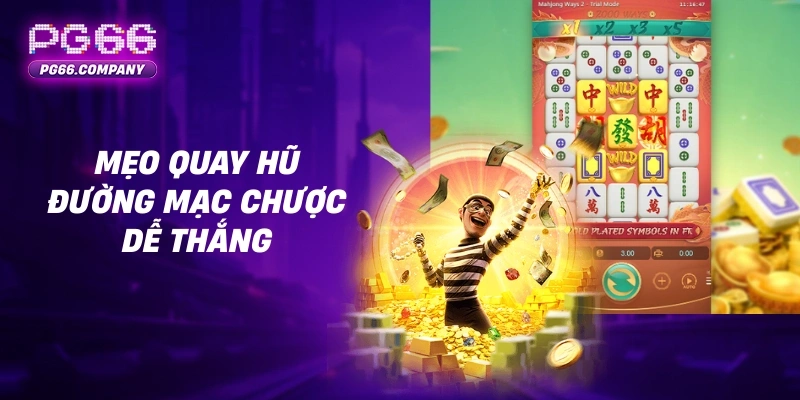 Đường Mạc Chược – Game Nổ Hũ Mạc Chược Dễ Nổ Cho Người Chơi Việt 3 Mẹo quay hũ đường mạc chược dễ thắng