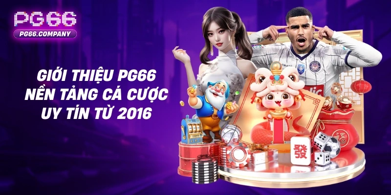 GIỚI THIỆU 1 Giới thiệu PG66 nền tảng cá cược uy tín từ 2016