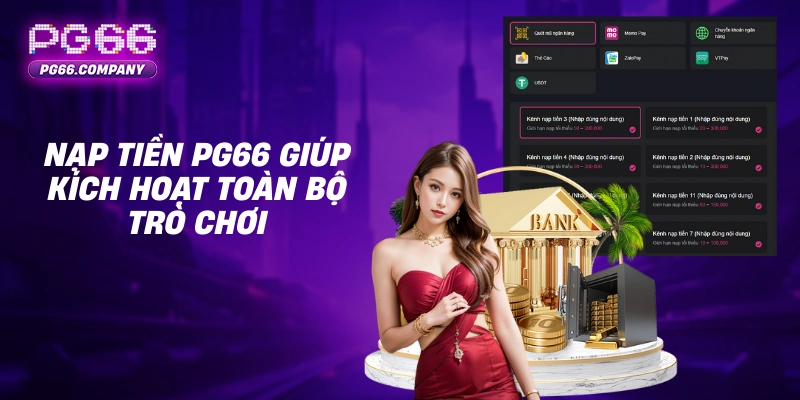 Nạp tiền PG66 – Giao Dịch Nhanh Chóng, An Toàn, Nhận Ưu Đãi Hấp Dẫn 1 Nạp tiền PG66 giúp kích hoạt toàn bộ trò chơi