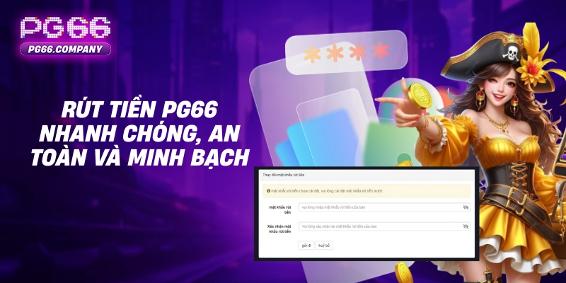 Rút Tiền PG66 – Giao Dịch An Toàn, Nhanh Chóng, Hạn Mức Linh Hoạt 1 Rút tiền PG66 nhanh chóng, an toàn và minh bạch
