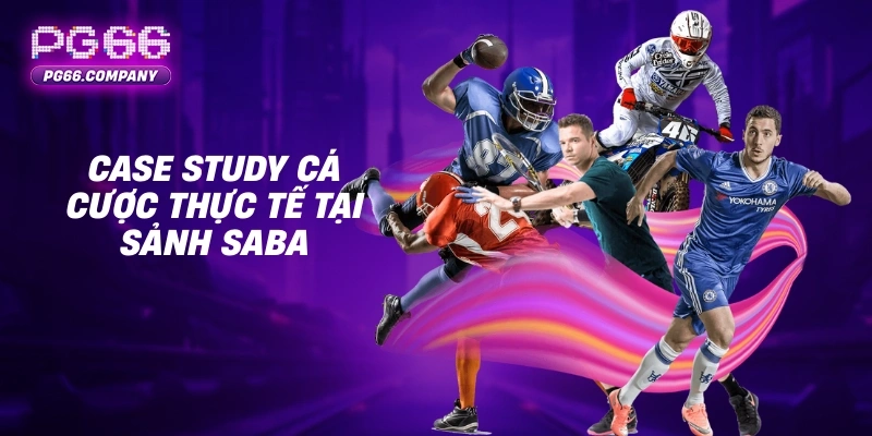 Sảnh Saba – Điểm Đến Hàng Đầu Cho Thể Thao Online 2 Case study cá cược thực tế tại sảnh Saba