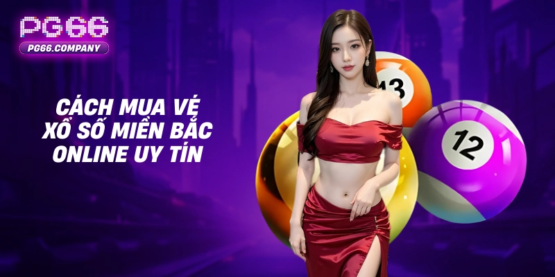 Xổ số kiến thiết miền Bắc – Hướng dẫn tra cứu XSMB hôm nay 3 Cách mua vé xổ số miền Bắc online uy tín